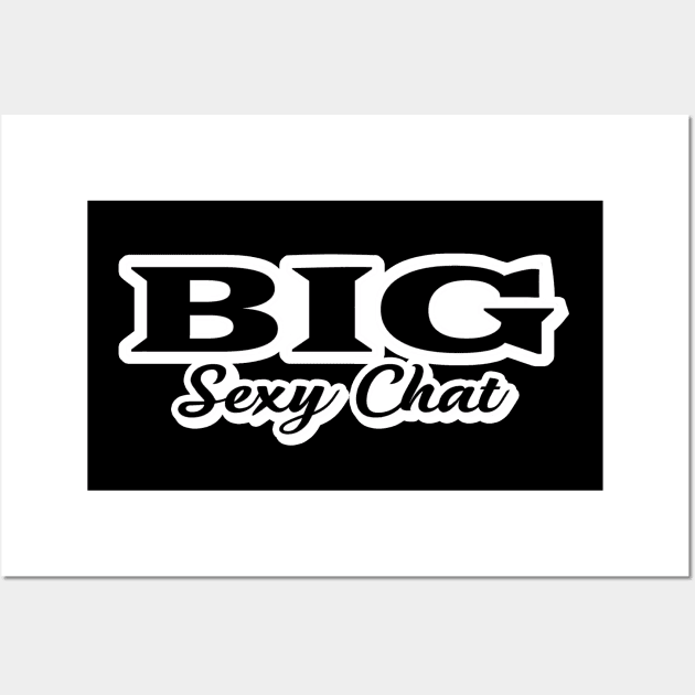 Big Sexy Chat Wall Art by Toni Tees